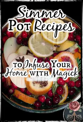 Simmer Pot Recipes: To Infuse Your Home with Magick Tartarusfarms