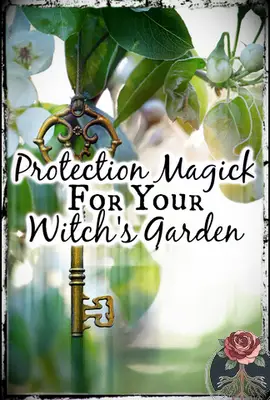 Magie de protection pour le jardin de votre sorcière