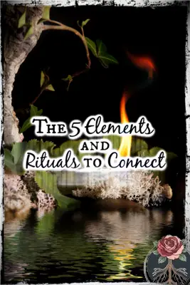 Todos los cinco elementos y rituales para conectarse