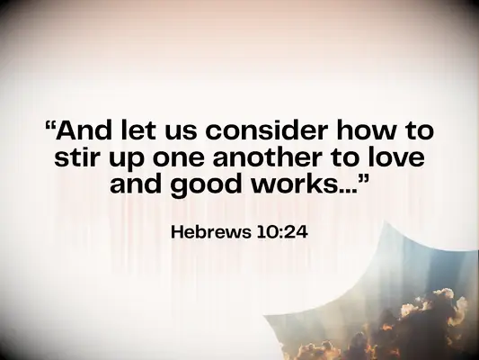 Bible verse about love for husband - Hebrews 10:24 - And let us consider how to stir up one another to love and good works