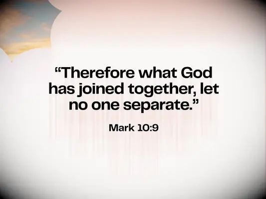 Bible verse about love & marriage - Ecclesiastes 4:9 - Therefore what God has joined together, let no one separate.