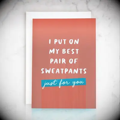 Put on my best sweatpants card
