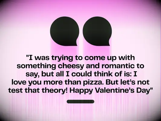 Graphic reads: I was trying to come up with something cheesy and romantic to say, but all I could think of is: I love you more than pizza. But let