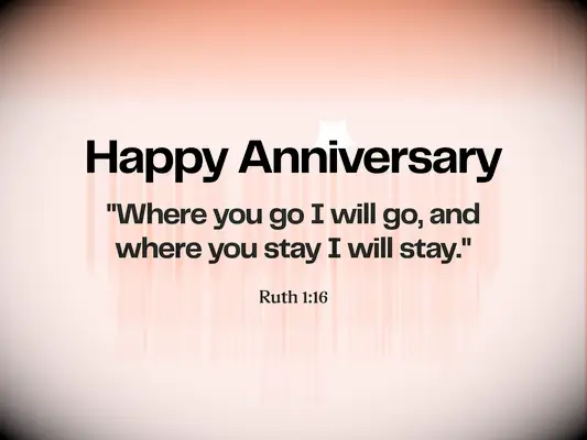 Anniversary Bible verse - Ruth 1:16 - Where you go I will go