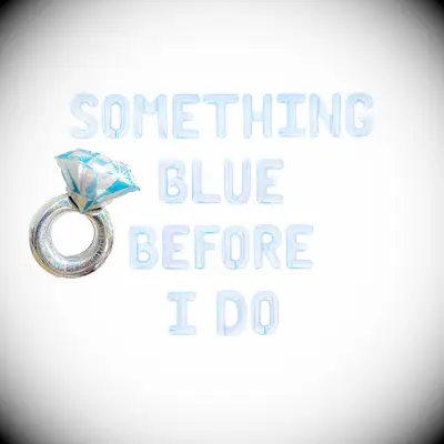 Something Blue Before I Do balloon letters