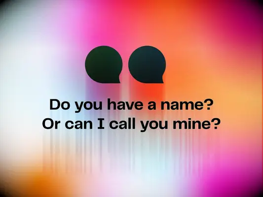 Sexy pick up line: Do you have a name? Or can I call you mine?