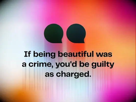 Corny pick up line: If being beautiful was a crime, you