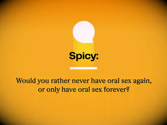 Spicy: Would you rather never have oral sex again, or only have oral sex forever?