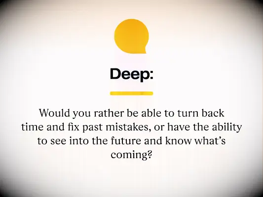Deep: Would you rather be able to turn back time and fix past mistakes, or have the ability to see into the future and know what