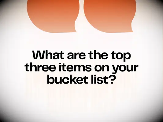 Top three items on bucket list?