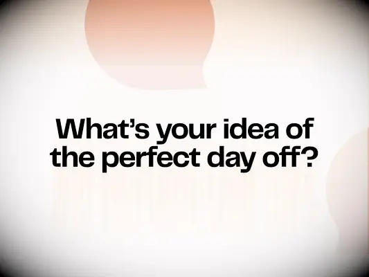 Idea of a perfect day?