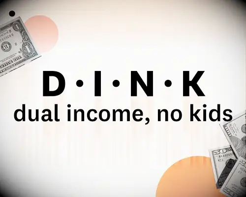 Definition of DINK: dual income, no kids